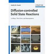 Diffusion-controlled Solid State Reactions In Alloys, Thin Films and Nanosystems by Gusak, Andriy M.; Zaporozhets, T. V.; Lyashenko, Yu. O.; Kornienko, S. V.; Pasichnyy, M. O.; Shirinyan, A. S., 9783527408849
