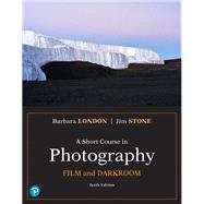 A Short Course in Photography Film and Darkroom by Stone, Jim; London, Barbara, 9780134638850