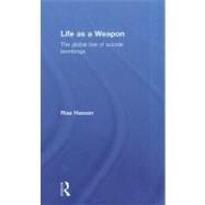 Life as a Weapon: The Global Rise of Suicide Bombings by Hassan; Riaz, 9780415588850