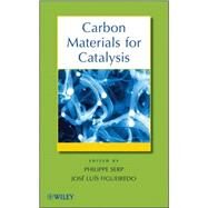 Carbon Materials for Catalysis by Serp, Philippe; Figueiredo, José Luis, 9780470178850