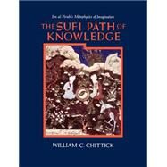 The Sufi Path of Knowledge by Chittick, William C., 9780887068850