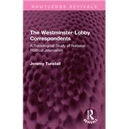The Westminster Lobby Correspondents by Jeremy Tunstall, 9781032708850