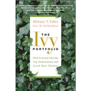 The Ivy Portfolio How to Invest Like the Top Endowments and Avoid Bear Markets by Faber, Mebane T.; Richardson, Eric W., 9781118008850