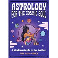 Astrology for the Cosmic Soul A Modern Guide to the Zodiac by Unknown, 9781631068850