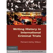 Writing History in International Criminal Trials by Richard Ashby Wilson, 9780521198851