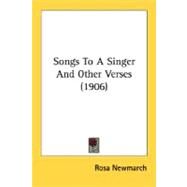 Songs To A Singer And Other Verses by Newmarch, Rosa, 9780548788851