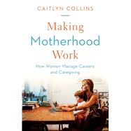 Making Motherhood Work by Collins, Caitlyn, 9780691178851