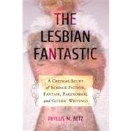 The Lesbian Fantastic by Betz, Phyllis M., 9780786458851