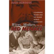 Wives, Mothers, and the Red Menace by Brennan, Mary C., 9780870818851