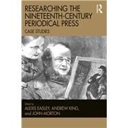 Researching the Nineteenth-Century Periodical Press: Case Studies by Easley; Alexis, 9781409468851