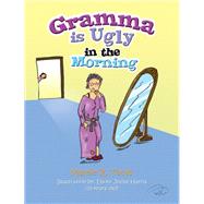 Gramma Is Ugly in the Morning by Toole, Mamie, 9781441598851