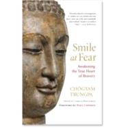 Smile at Fear Awakening the True Heart of Bravery by Trungpa, Chgyam; Gimian, Carolyn Rose; Chodron, Pema, 9781590308851