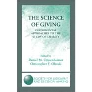 The Science of Giving: Experimental Approaches to the Study of Charity by Oppenheimer; Daniel M., 9781848728851
