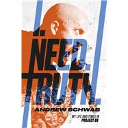 I. Need. Truth. My Life and Times in Project 86 by Schwab, Andrew, 9798896608851