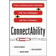 ConnectAbility: 8 Keys to Building Strong Partnerships with Your Colleagues and Your Customers by Ryback, David; Cathcart, Jim; Nour, David, 9780071638852