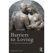 Barriers to Loving: A Clinician's Perspective by Levine; Stephen B., 9780415708852