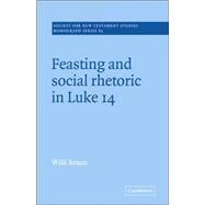 Feasting and Social Rhetoric in Luke 14 by Willi Braun, 9780521018852