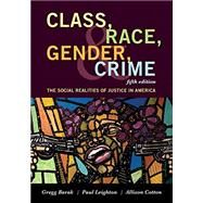 Class, Race, Gender, and Crime The Social Realities of Justice in America by Barak, Gregg; Leighton, Paul; Cotton, Allison, 9781442268852