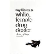My Life As a White, Female Drug Dealer by Kimberly; Harrison, Chris; Friedman, Mike, 9781477468852