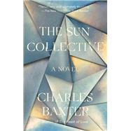 The Sun Collective A Novel by Baxter, Charles, 9781524748852
