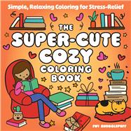 The Super-Cute Cozy Coloring Book Simple, Relaxing Coloring for Stress-Relief by Snugglepuff, Fifi, 9781837998852