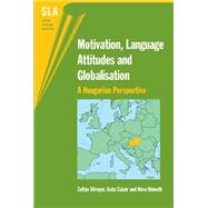 Motivation, Language Attitudes and Globalisation A Hungarian Perspective by Dornyei, Zoltan; Csizer, Kata; Nemeth, Nora, 9781853598852