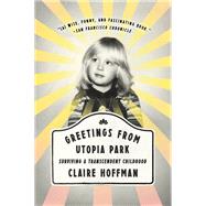 Greetings from Utopia Park by Hoffman, Claire, 9780062338853