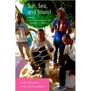 Sun, Sea, and Sound Music and Tourism in the Circum-Caribbean by Rommen, Timothy; Neely, Daniel T., 9780199988853