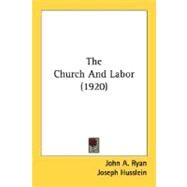 The Church And Labor by Ryan, John Augustine; Husslein, Joseph, 9780548768853