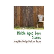 Middle Aged Love Stories by Dodge Daskam Bacon, Josephine, 9780559038853