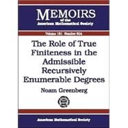The Role of True Finiteness in the Admissible Recursively Enumerable Degrees by Greenberg, Noam, 9780821838853