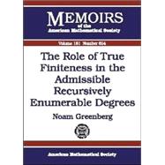 The Role of True Finiteness in the Admissible Recursively Enumerable Degrees by Greenberg, Noam, 9780821838853