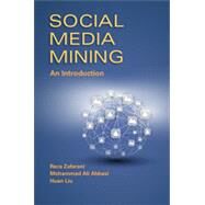 Social Media Mining by Zafarani, Reza; Abbasi, Mohammad Ali; Liu, Huan, 9781107018853