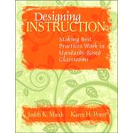 Designing Instruction : Making Best Practices Work in Standards-Based Classrooms by Judith K. March, 9781412938853