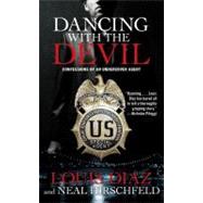 Dancing with the Devil Confessions of an Undercover Agent by Diaz, Louis; Hirschfeld, Neal, 9781439148853