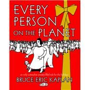 Every Person on the Planet An Only Somewhat Anxiety-Filled Tale for the Holidays by Kaplan, Bruce Eric, 9781476778853