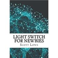Light Switch for Newbies by Lowe, Scott, 9781523818853