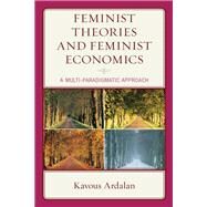 Feminist Theories and Feminist Economics A Multi-Paradigmatic Approach by Ardalan, Kavous, 9781793648853