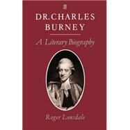 Dr. Charles Burney A Literary Biography by Lonsdale, Roger, 9780198128854