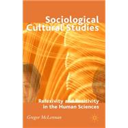 Sociological Cultural Studies Reflexivity and Positivity in the Human Sciences by McLennan, Gregor, 9780230008854