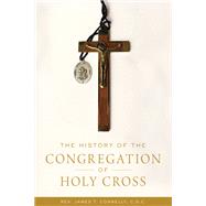 The History of the Congregation of Holy Cross by Connelly, James T., 9780268108854