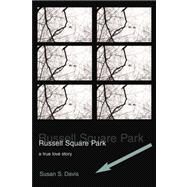 Russell Square Park : A True Love Story by Davis, Susan S., 9780595288854