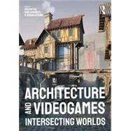 Architecture and Videogames: Intersecting Worlds by Vincent Hui, Ryan Scavnicky, Tatiana Estrina, 9781032528854
