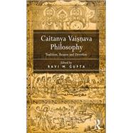 Caitanya Vaisnava Philosophy: Tradition, Reason and Devotion by Gupta,Ravi M.;Gupta,Ravi M., 9781138248854