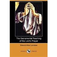 The Sacramental Teaching of the Lord's Prayer by Larrabee, Edward Allan; Seymour, George F. (CON), 9781409988854