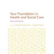 Your Foundation in Health and Social Care by Brotherton, Graham; Parker, Steven, 9781446208854