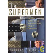The Supermen The Story of Seymour Cray and the Technical Wizards Behind the Supercomputer by Murray, Charles J., 9780471048855