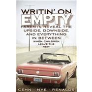 Writin' on Empty : Parents Reveal the Upside, Downside, and Everything in Between When Children Leave the Nest by Cehn, Joan; Nye, Risa; Renalds, Julie, 9780615208855