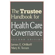 The Trustee Handbook for Health Care Governance by Orlikoff, James E.; Totten, Mary K., 9780787958855