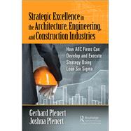 Strategic Excellence in the Architecture, Engineering, and Construction Industries by Plenert, Gerhard; Plenert, Joshua, 9781138478855